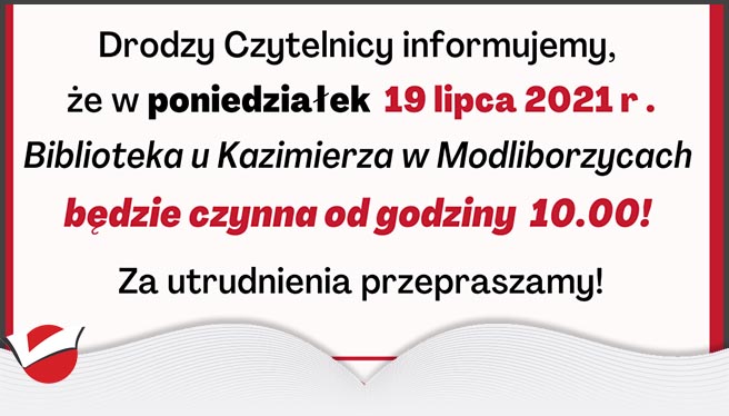 w poniedziałek 19 lipca 2021 r . Biblioteka u Kazimierza w Modliborzycach będzie czynna od godziny 10.00!