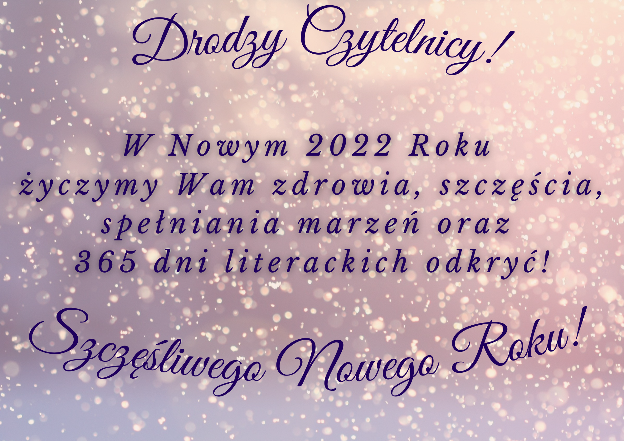 Na fioletowo żółtym tle życzenia noworoczne dla czytelników: "W Nowym 2022 Roku  życzymy Wam zdrowia, szczęścia, spełniania marzeń oraz  365 dni literackich odkryć! Szczęśliwego Nowego Roku!" 