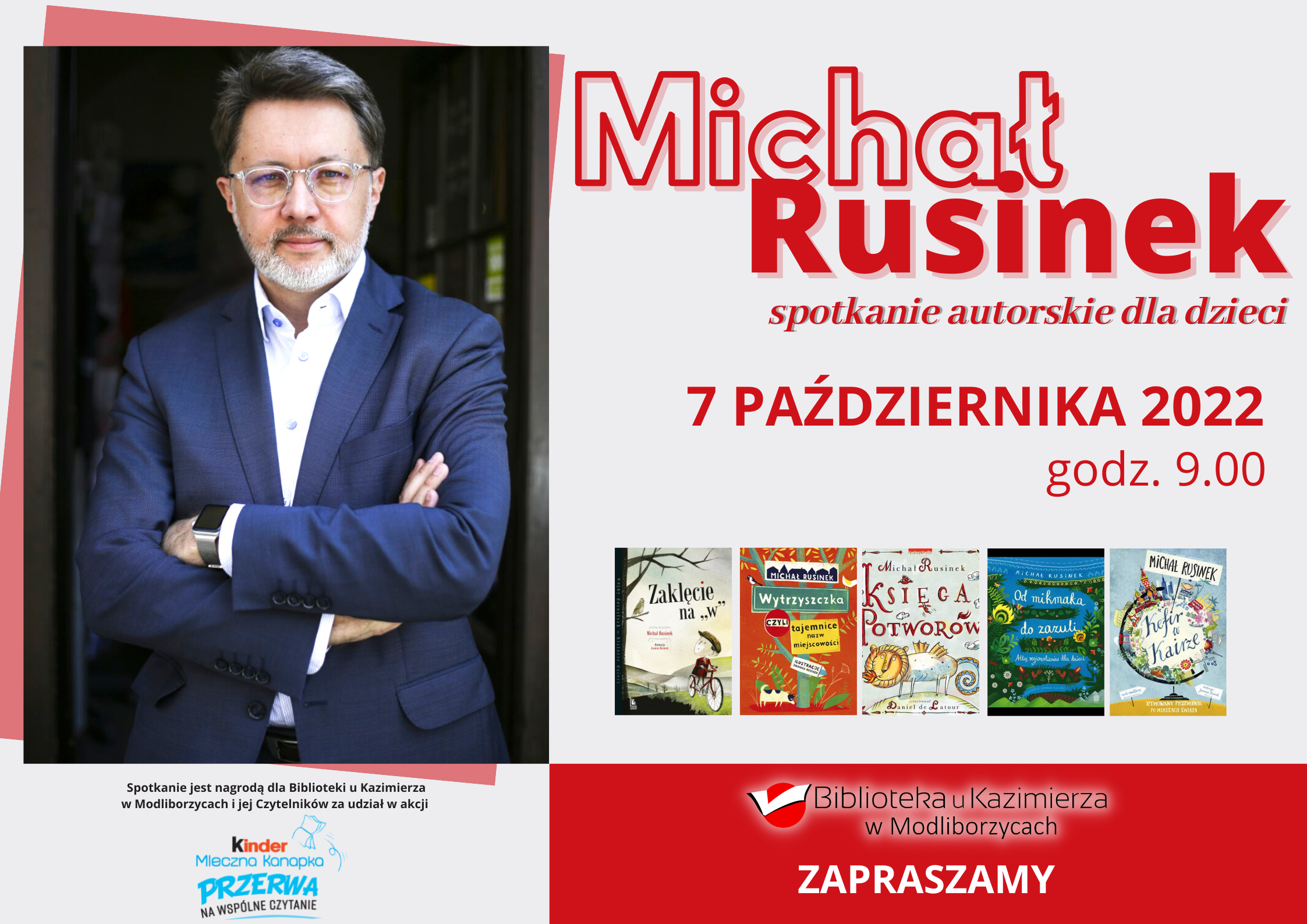 Michał Rusinek, literaturoznawca, pisarz i wieloletni sekretarz Wisławy Szymborskiej, będzie gościem Biblioteki u Kazimierza w Modliborzycach. Spotkanie autorskie, które odbędzie się w piątek 7 października 2022 r. o godz.9.00, jest nagrodą w konkursie "Przerwa na wspólne czytanie" Kinder Mleczna Kanapka.