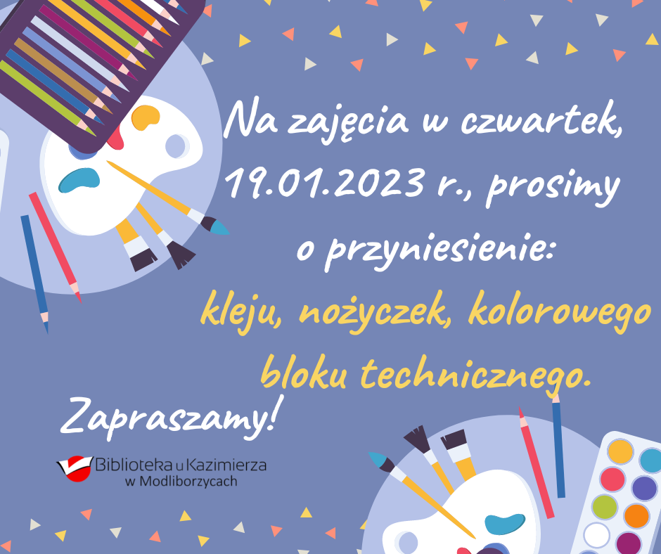 Na zajęcia w czwartek, 19.01.2023 r., prosimy o przyniesienie: kleju, nożyczek, kolorowego bloku technicznego.