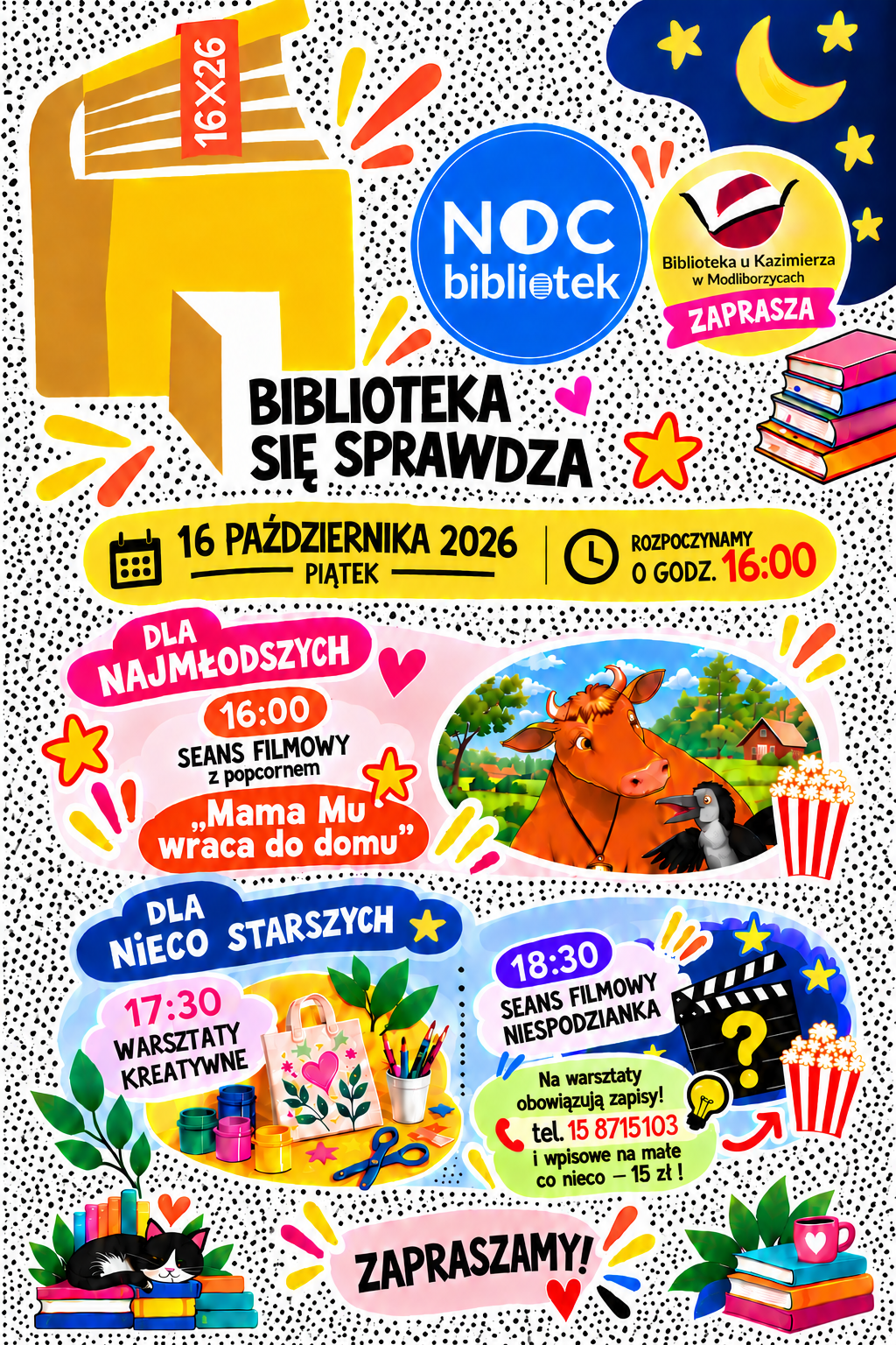 olorowy plakat Nocy Bibliotek 2026 organizowanej przez Bibliotekę u Kazimierza w Modliborzycach pod hasłem „Biblioteka się sprawdza”. Wydarzenie odbędzie się 16 października 2026 r. od godz. 16:00. W programie: o 16:00 seans filmu „Mama Mu wraca do domu” z popcornem dla najmłodszych, o 17:30 warsztaty kreatywne, a o 18:30 seans filmowy niespodzianka dla starszych dzieci. Na warsztaty obowiązują zapisy pod numerem 15 871 51 03 oraz wpisowe 15 zł. Plakat zdobią barwne ilustracje książek, zwierząt, przyborów plastycznych, popcornu, gwiazdek i księżyca. Na dole widnieje napis „ZAPRASZAMY!”.