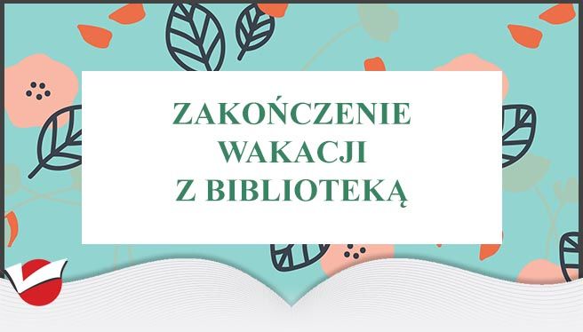 ZAKOŃCZENIE WAKACJI Z BIBLIOTEKĄ