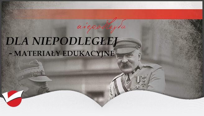 DLA NIEPODLEGŁEJ - MATERIAŁY EDUKACYJNE
