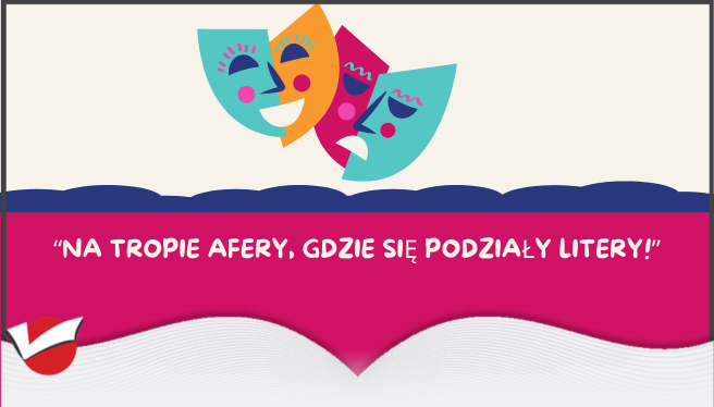 TEATRZYK "Na tropie afery - gdzie sie podziały litery"
