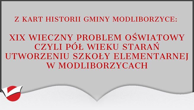 XIX wieczny problem oświatowy czyli pół wieku starań utworzeniu szkoły elementarnej w Modliborzycach