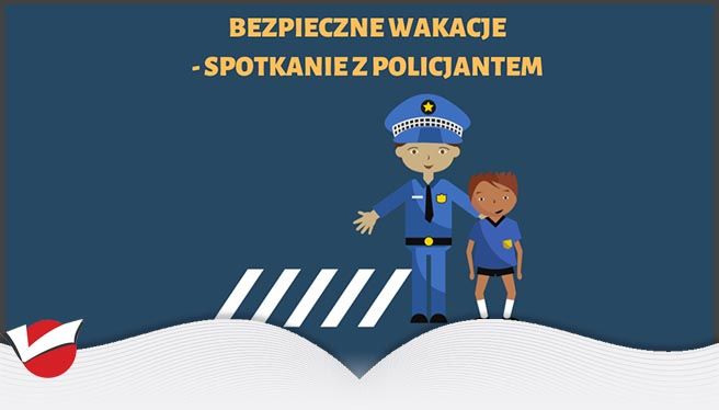 BEZPIECZNE WAKACJE - SPOTKANIE Z POLICJANTEM